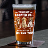 Custom Photo You May Have Adopted Us But We're Pretty Sure We Own You Beer Glass For Dog Lovers Cat Lovers CH07 895614