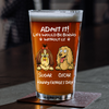Personalized Admit It! Life Would Be Boring Without Me Dog Beer Glass LM32 893371