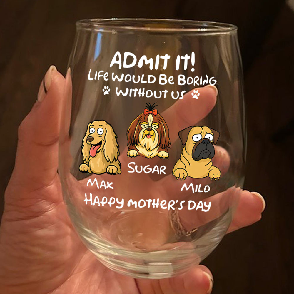 Personalized Admit It! Life Would Be Boring Without Me Dog Wine Glass LM32 893347
