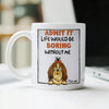 Admit it - Life Would Be Boring Without Main Characters Funny Dog White Mug LM32 893373