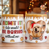 Custom Pet Photo Admit it Life Would Be Boring Without Me 3D Inflated Effect Mug CH07 896896