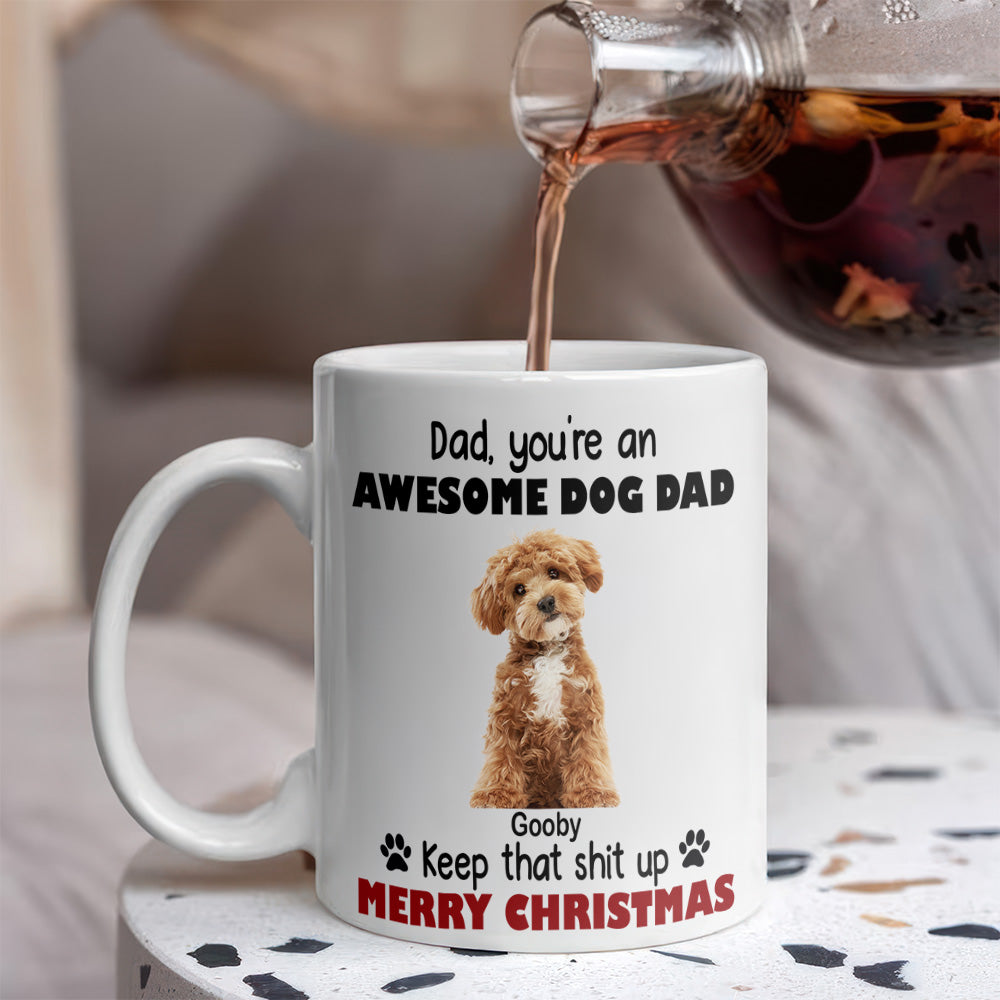 Custom Photo Keep That Shit Up Dad - Personalized White Mug For Dog Lovers LM32 895089