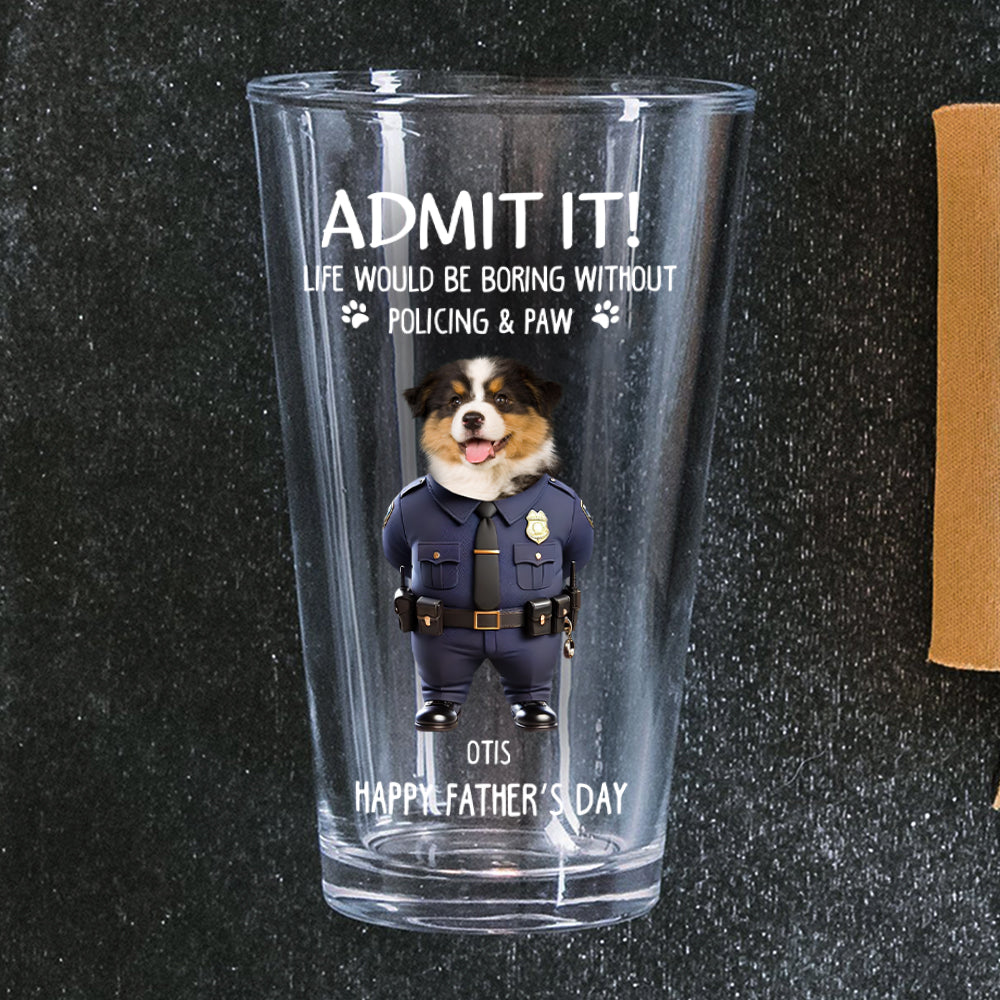 Custom Photo Life Would Be Boring Without Policing & Paws Beer Glass For Dog Cat Lovers HO82 893774
