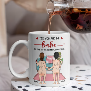 Personalized Funny Gift It's You And Me Babe Till The Bitter Wrinkly Saggy End White Mug LM32 897723