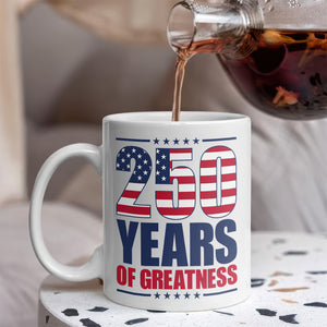 250 Years of Greatness USA Flag Patriotic 1776-2026 Anniversary White Mug LM32 895231