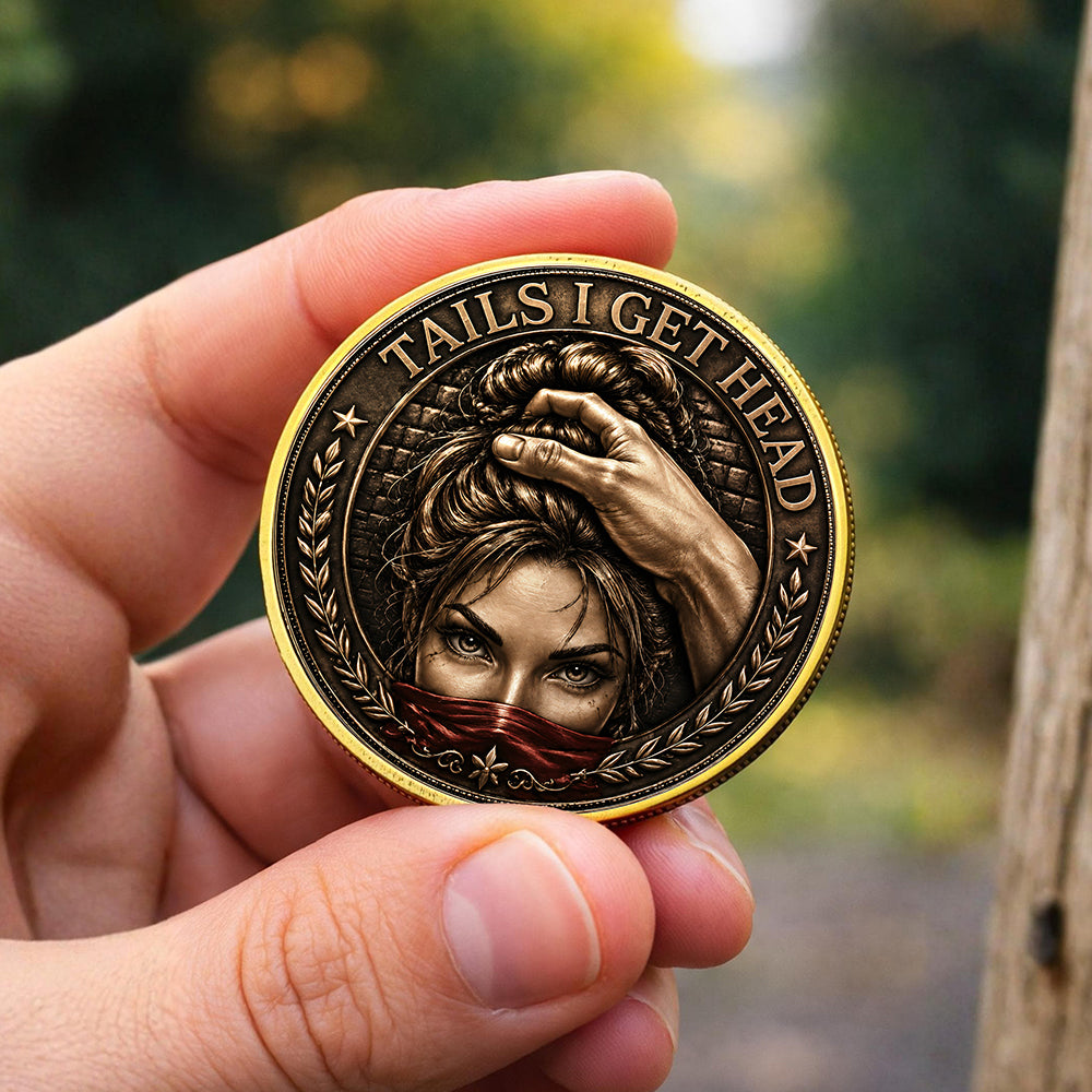Tails I Get Head Heads I Get Tail Coin, Funny Adult Challenge Coin Naughty Couple Gift CH07 180156