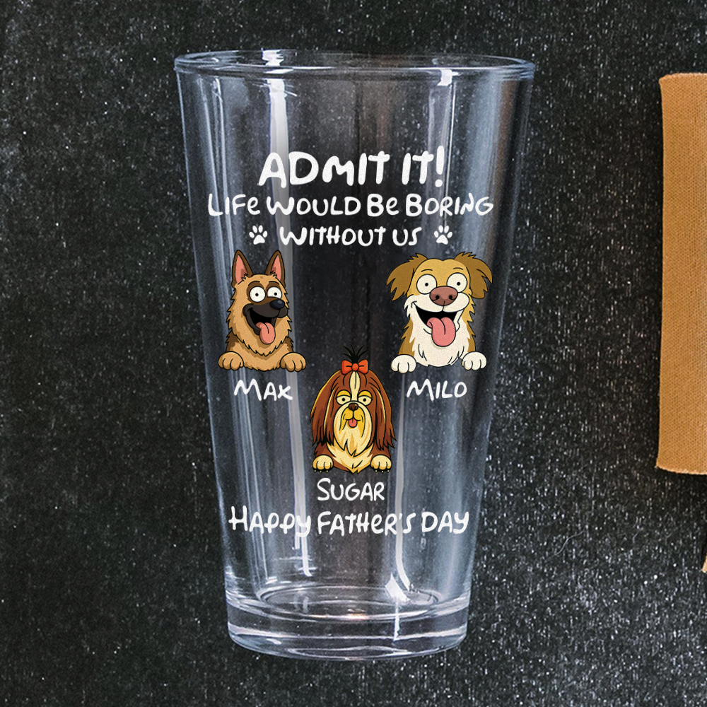 Personalized Admit It! Life Would Be Boring Without Me Dog Beer Glass LM32 893371