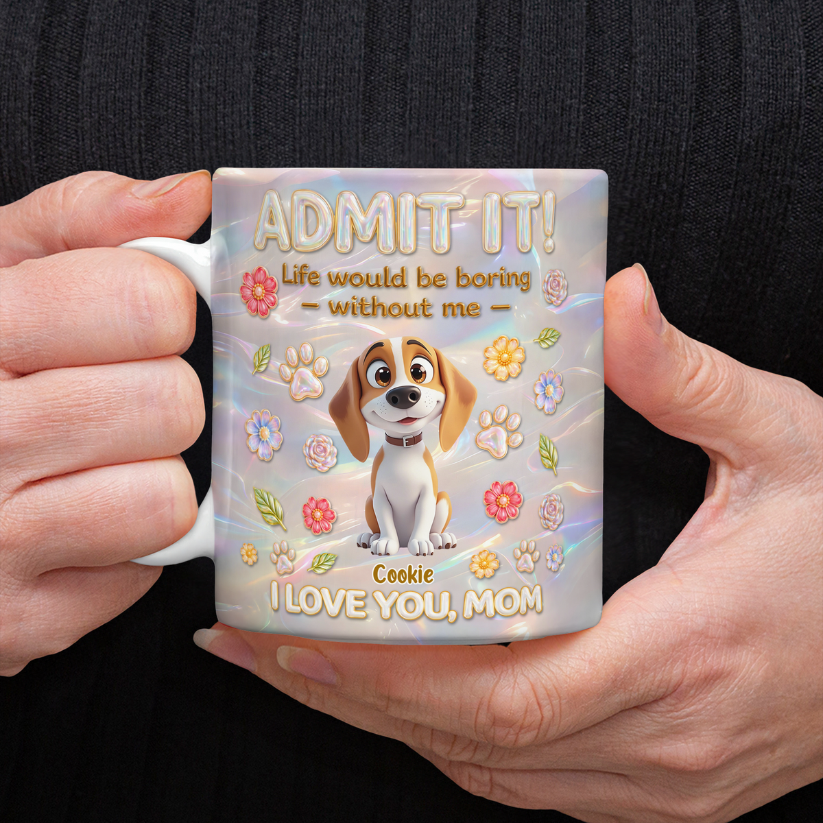 Custom Name Admit It Life Would Be Boring Without Me 3D Mug - Personalized Gift for Dog Mom CH07 911188