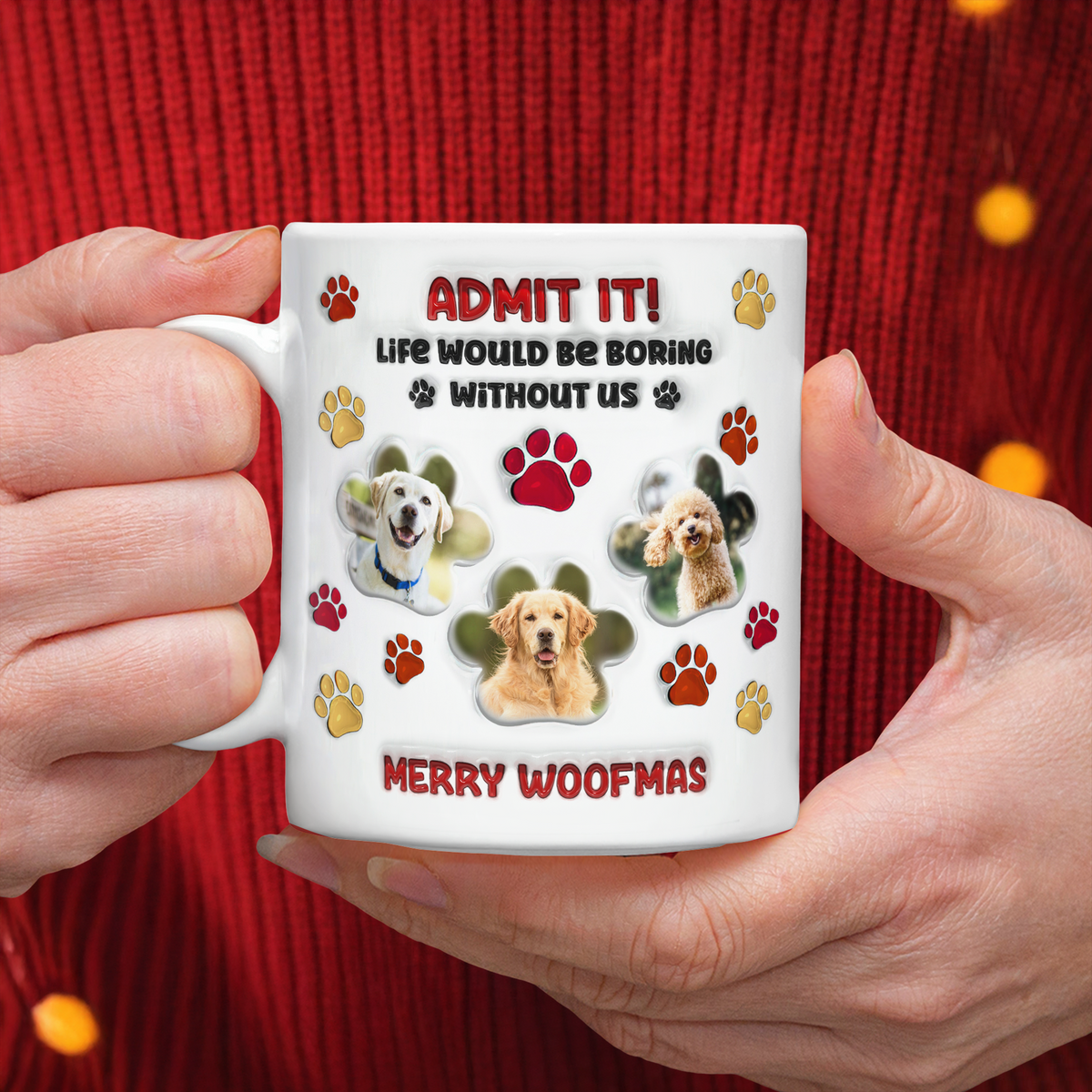 Custom Photo Life Would Be Boring Without Me Dog 3D Inflated Effect Printed Mug HA75 897990