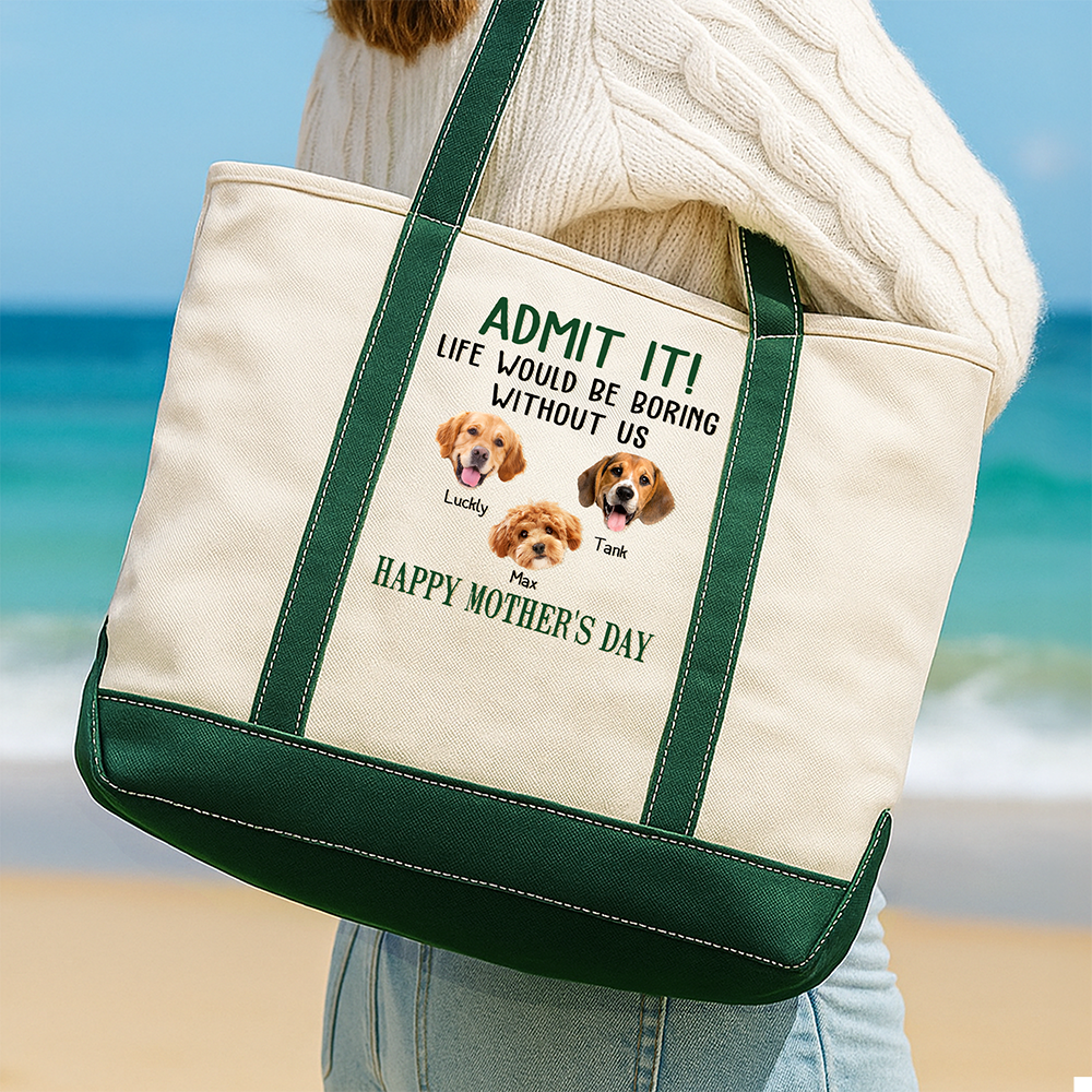 Custom Photo Admit It Life Would Be Boring Without Me Happy Mother's Day Printed Monogram Beach Bag HO82 902022
