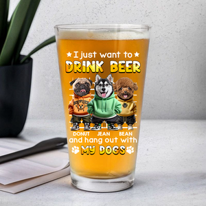 I Just Want To Drink Beer With My Dogs - Custom Dog Photo Beer Glass Funny Gift for Dog Lovers CH07 895414