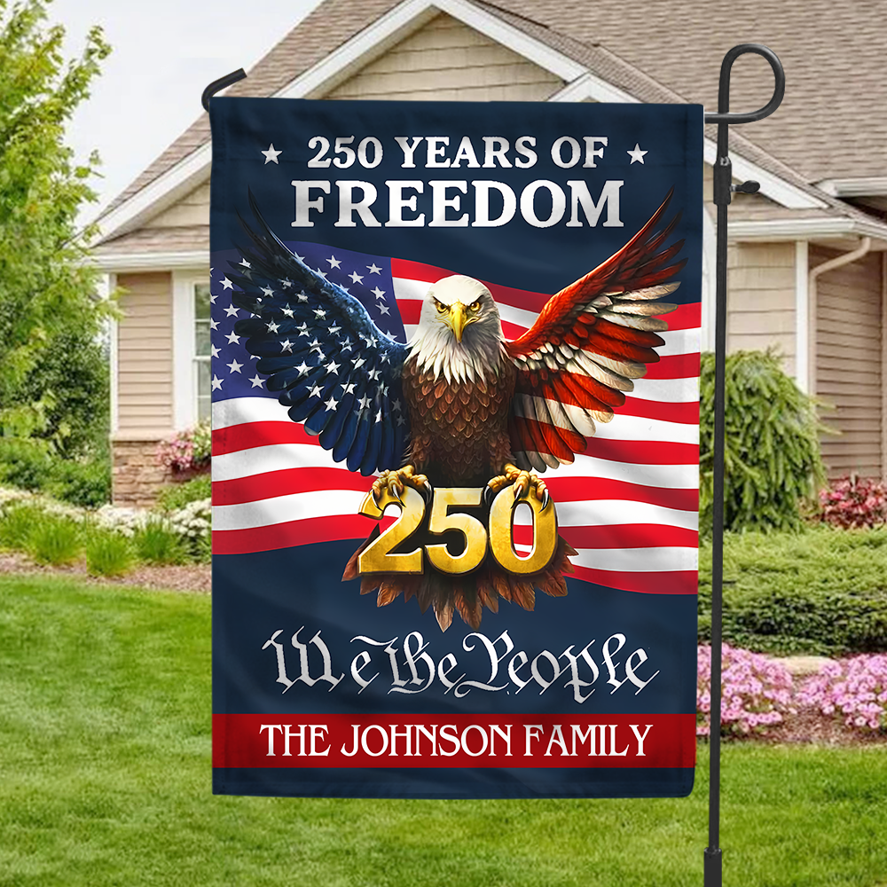 Personalized 250 Years Of Freedom - We The People Garden Flag Gift For Family CH07 910118