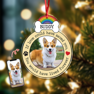 Custom Photo If Love Could Have Saved You, You Would Have Lived Furever Memorial Acrylic Ornament HA75 897086