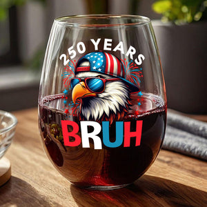 250 Years USA Bruh 250th Birthday 1776-2026 Eagle Flag Wine Glass HA75 897330