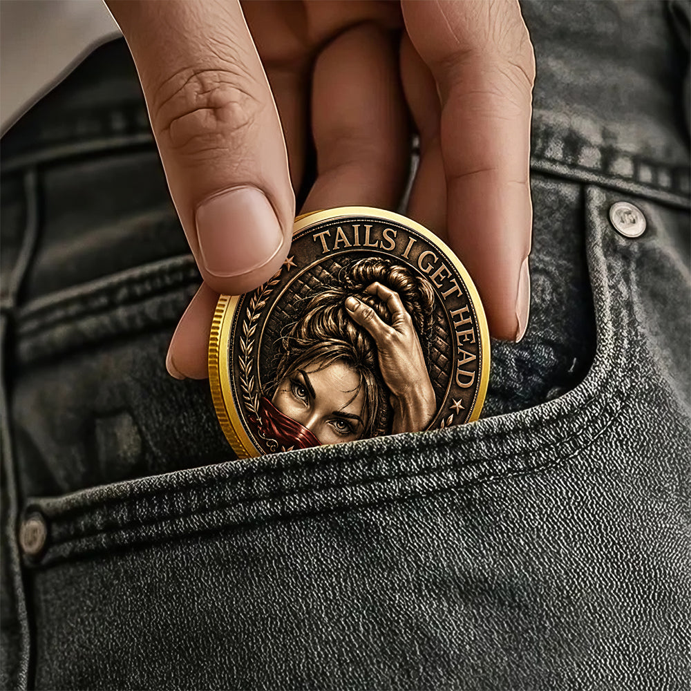 Tails I Get Head Heads I Get Tail Coin, Funny Adult Challenge Coin Naughty Couple Gift CH07 180156