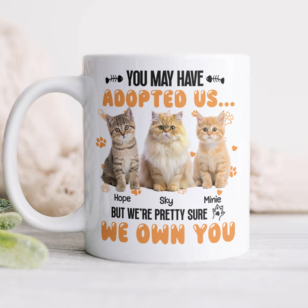 Custom Photo You May Have Adopted Us But We're Pretty Sure We Own You White Mug For Dog Lovers Cat Lovers CH07 895484