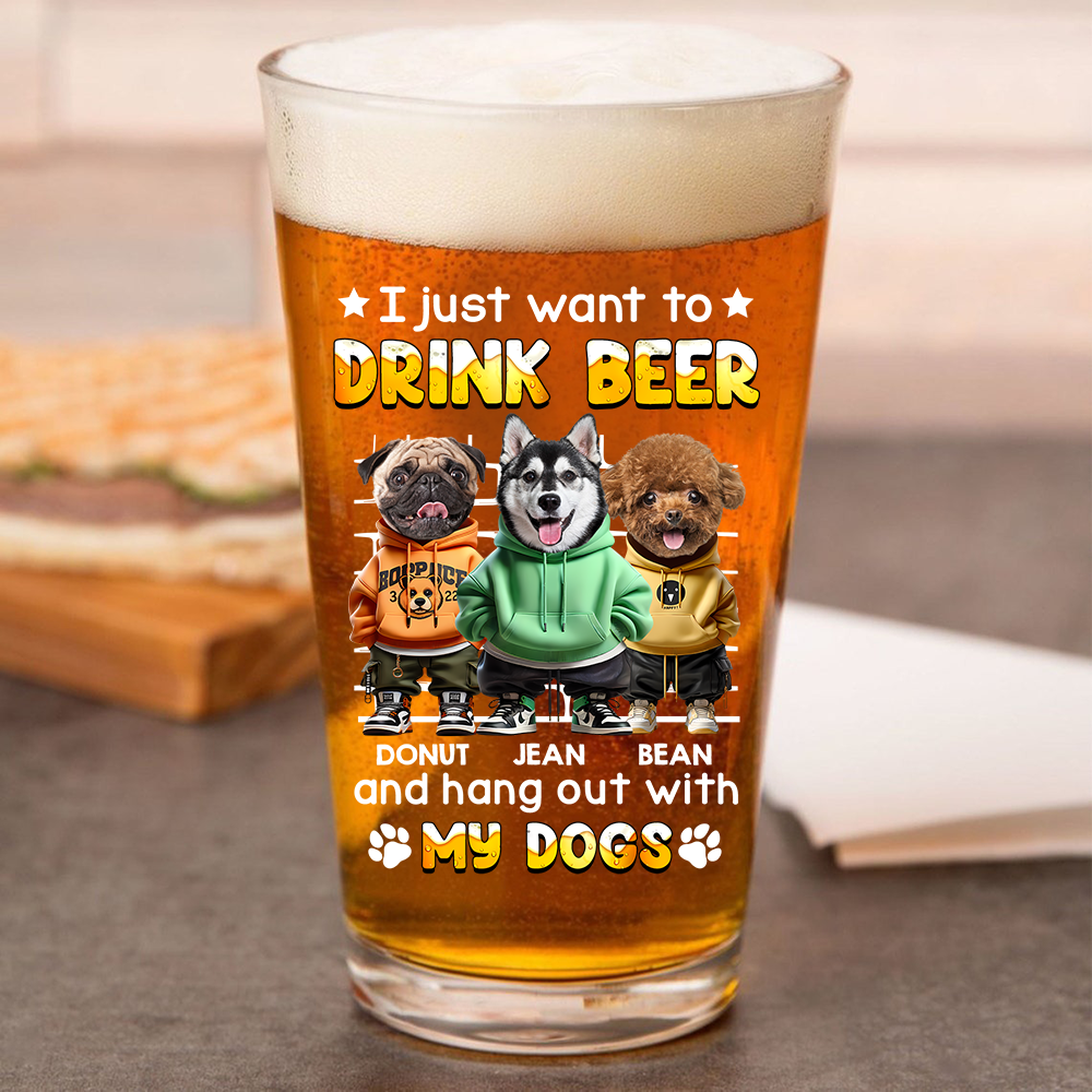 I Just Want To Drink Beer With My Dogs - Custom Dog Photo Beer Glass Funny Gift for Dog Lovers CH07 895414