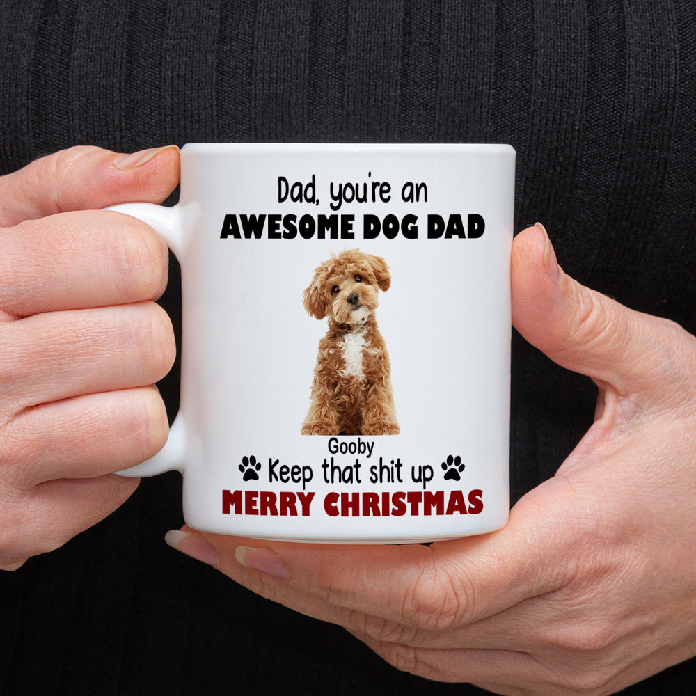 Custom Photo Keep That Shit Up Dad - Personalized White Mug For Dog Lovers LM32 895089