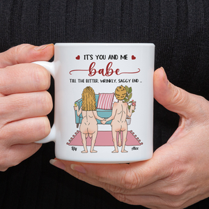 Personalized Funny Gift It's You And Me Babe Till The Bitter Wrinkly Saggy End White Mug LM32 897723
