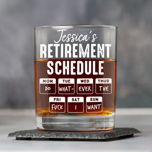 Retirement Schedule Do What Ever The F*ck I Want Personalized Whiskey Glass HA75 892786