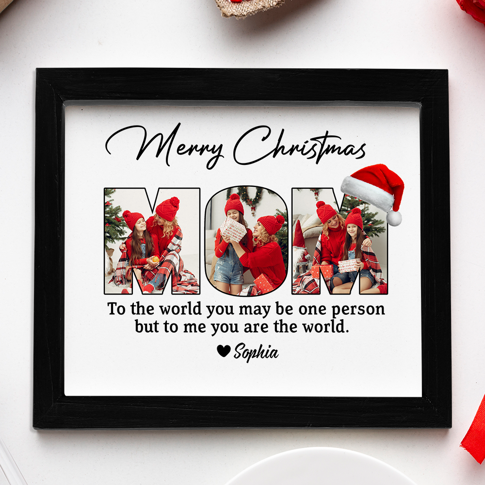 Custom Photo To Me You Are The World Merry Christmas Picture Frame Gift For Mom CH07 896222