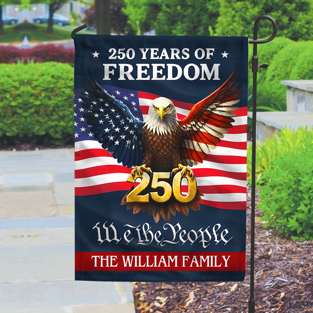 Personalized 250 Years Of Freedom - We The People Garden Flag Gift For Family CH07 910118