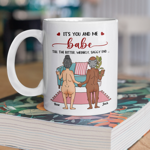 Personalized Funny Gift It's You And Me Babe Till The Bitter Wrinkly Saggy End White Mug LM32 897723