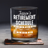 Retirement Schedule Do What Ever The F*ck I Want Personalized Whiskey Glass HA75 892786