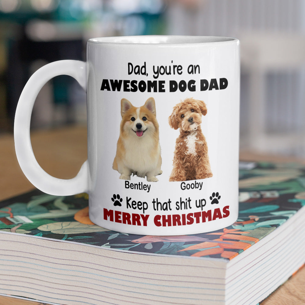 Custom Photo Keep That Shit Up Dad - Personalized White Mug For Dog Lovers LM32 895089