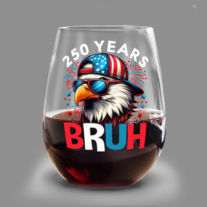 250 Years USA Bruh 250th Birthday 1776-2026 Eagle Flag Wine Glass HA75 897330