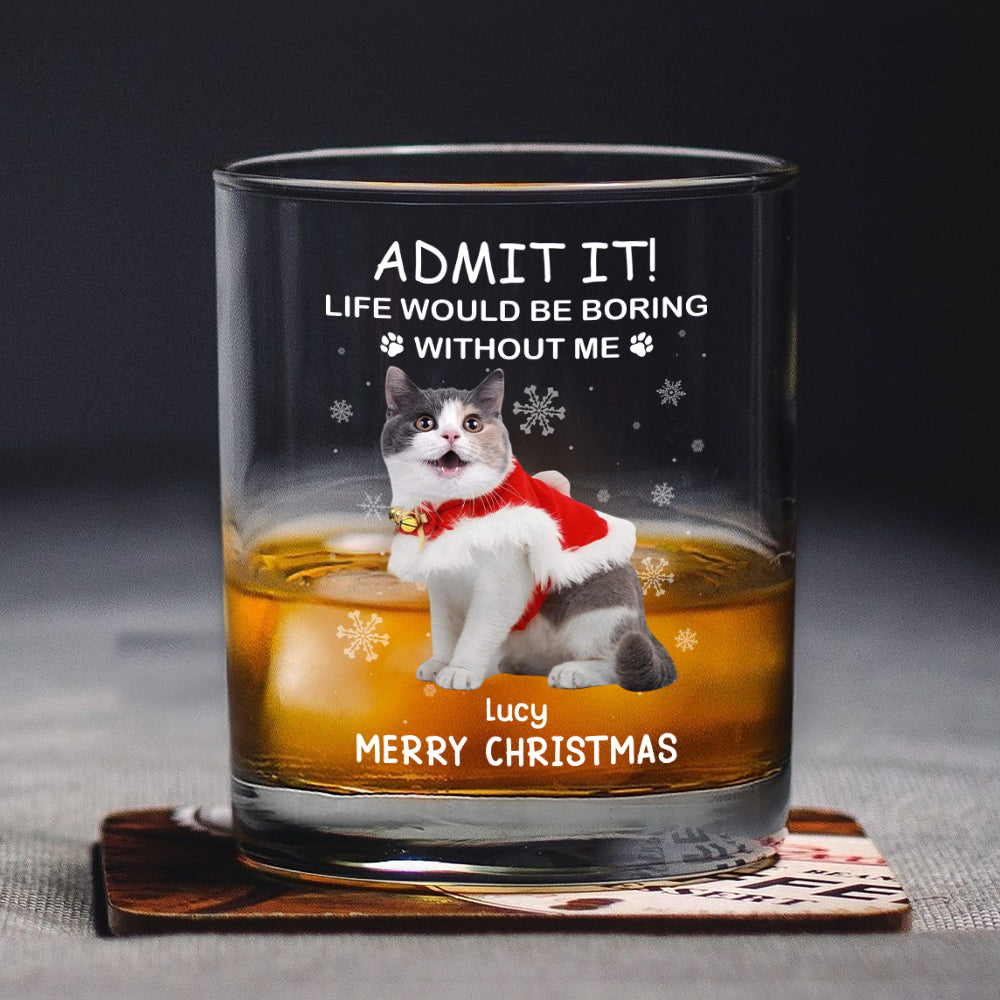 Custom Photo Life Would Be Boring Without Me Dog Cat Whiskey Glass Gift For Dad, Christmas Gifts HO82 894336