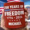 Custom Name America 250 Years Of Freedom 1776 - 2026 Mug TH10 898835