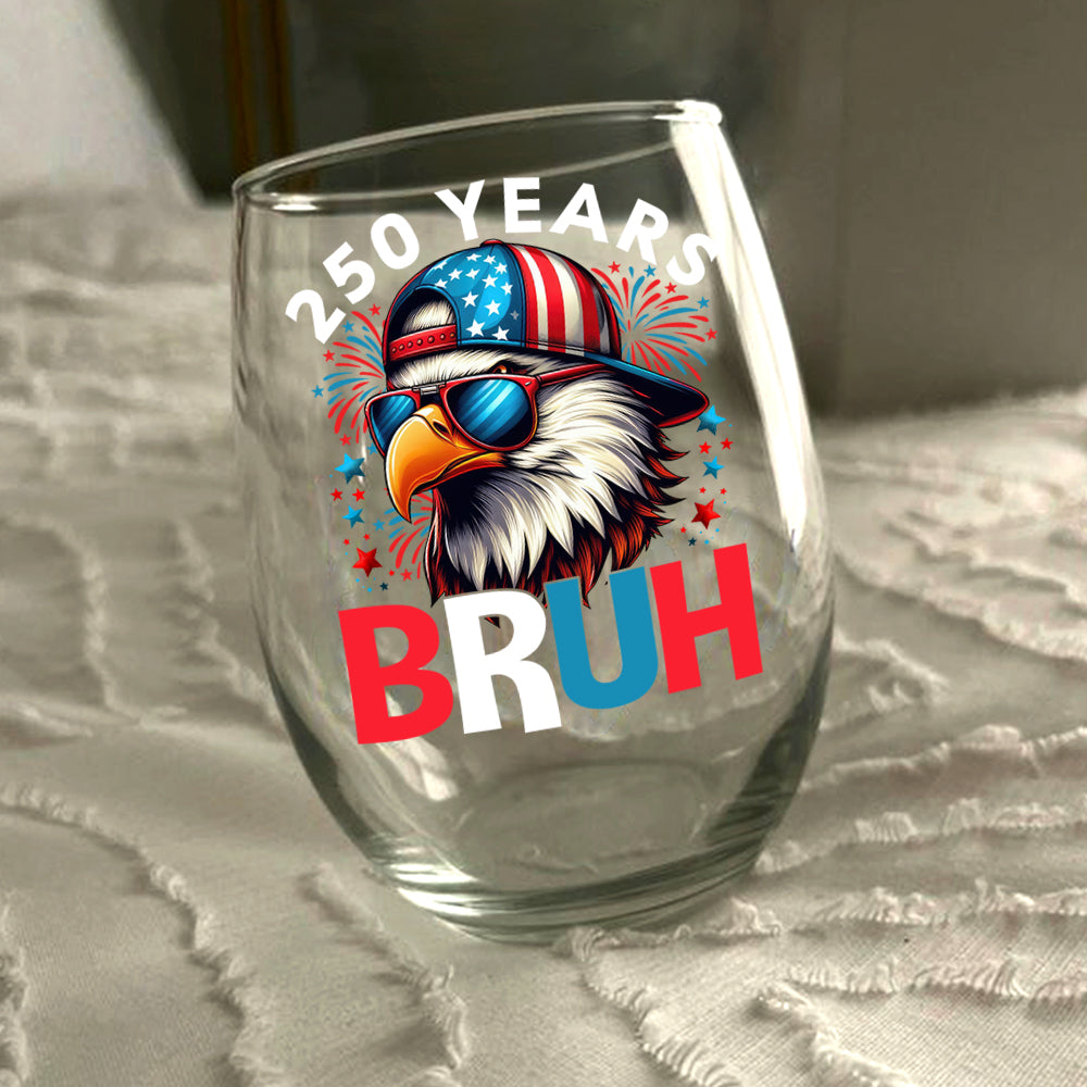 250 Years USA Bruh 250th Birthday 1776-2026 Eagle Flag Wine Glass HA75 897330