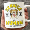 Service Human, Do Not Pet Personalized White Mug For Dog Lovers CH07 895638