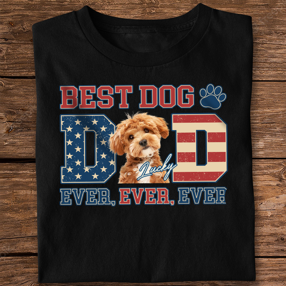 Custom Photo Best Dog Dad Ever Ever Ever Dog Shirt Gift For Father's Day, Birthday Gifts HO82 893932