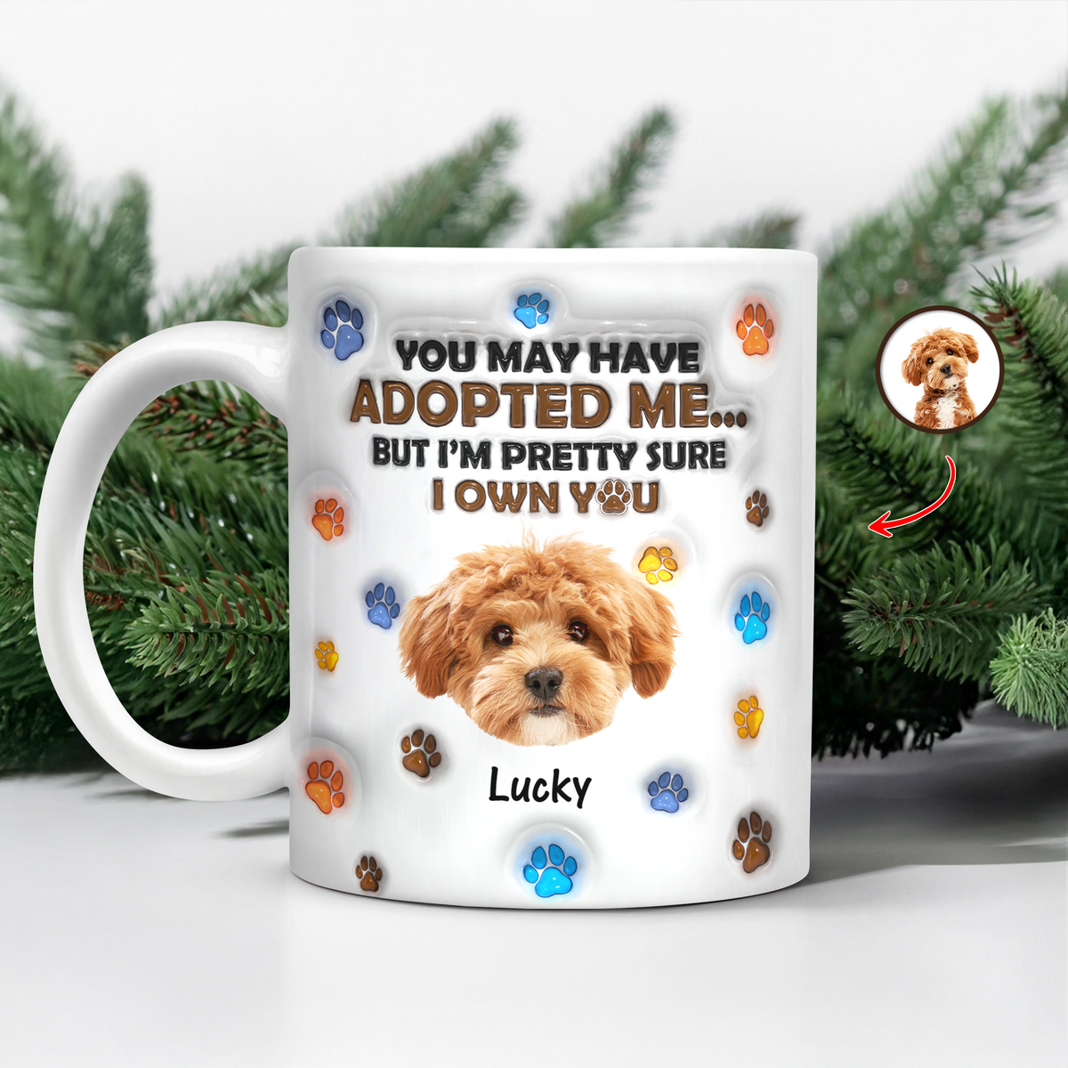 Custom Photo You May Have Adopted Me But I'm Pretty Sure I Own You - Personalized 3D Inflated Effect Mug HO82 894424