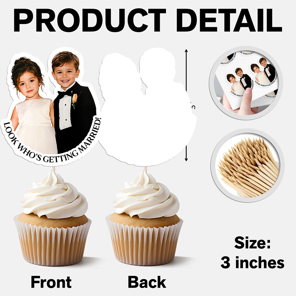Custom Photo Look Who's Getting Married Cupcake Topper TH10 170575