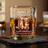 Admit it! Life Woudle Be Boring Without Me/Us Custom Dog 3D Whiskey Glass CH07 899060