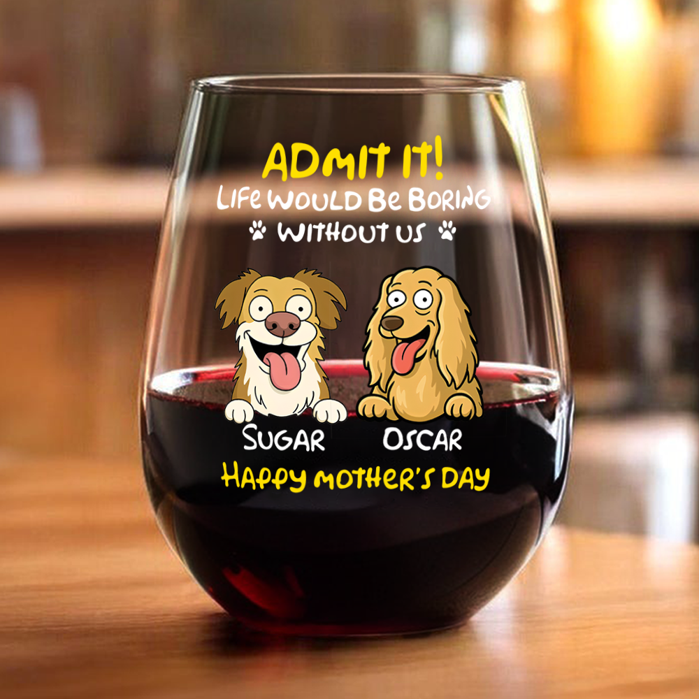 Personalized Admit It! Life Would Be Boring Without Me Dog Wine Glass LM32 893347