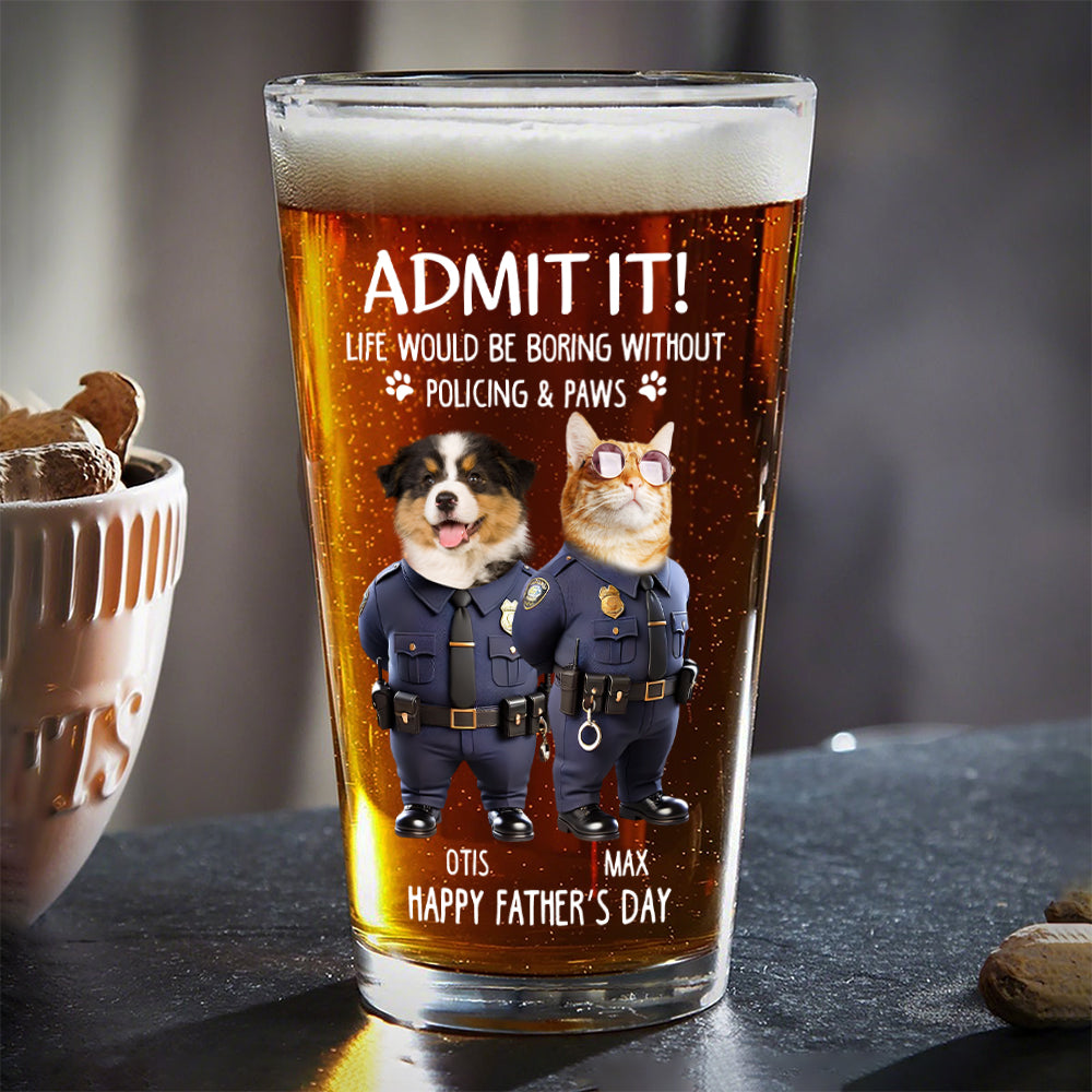 Custom Photo Life Would Be Boring Without Policing & Paws Beer Glass For Dog Cat Lovers HO82 893774