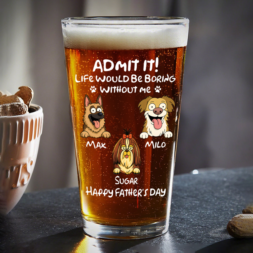 Personalized Admit It! Life Would Be Boring Without Me Dog Beer Glass LM32 893371