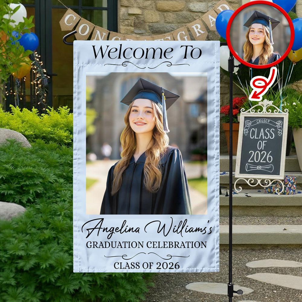 Custom Photo Welcome To Graduation Celebration Class of 2026 Garden Flag LM32 899365