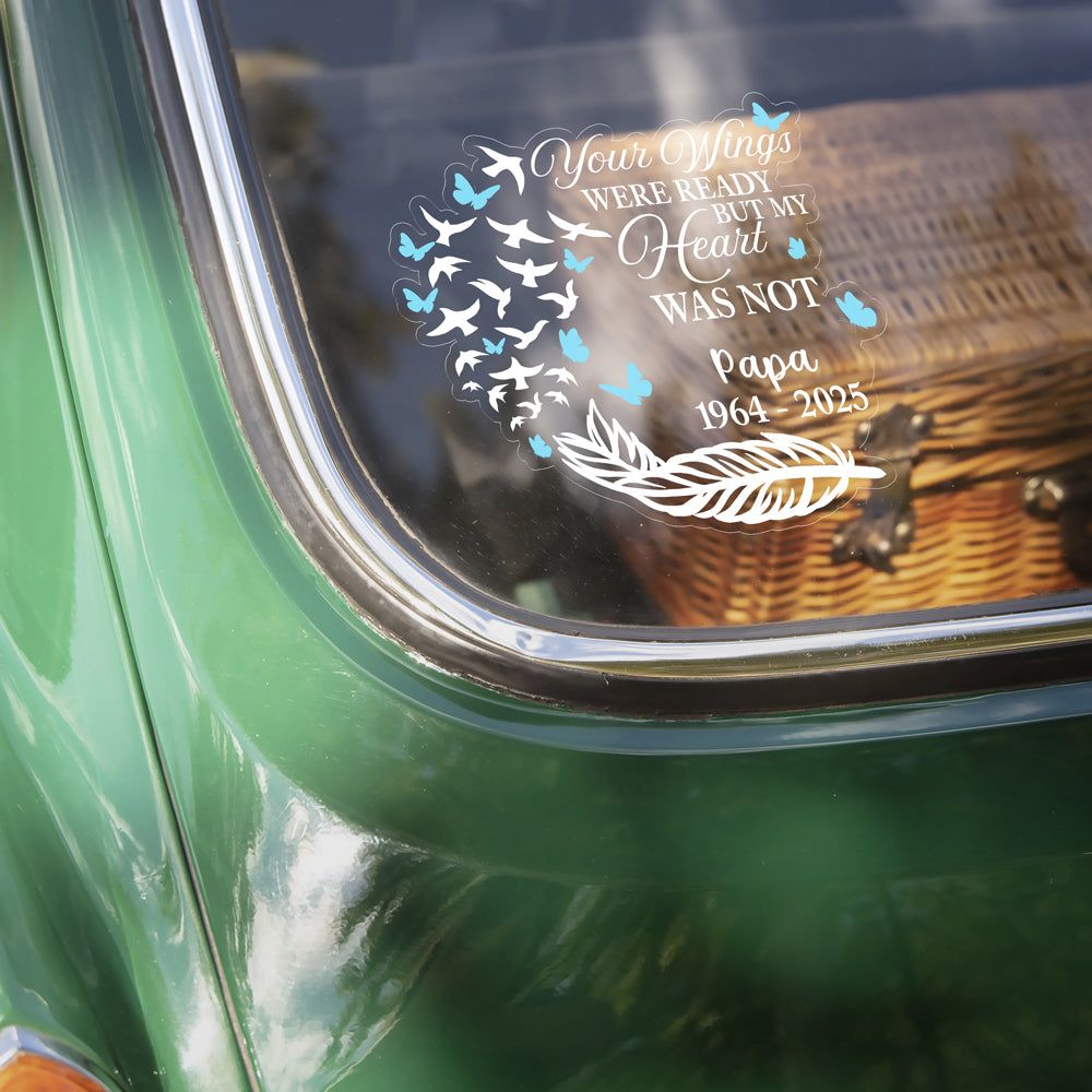 Your Wings Were Ready But My Heart Was Not Personalized Memorial Car Window Decal Sticker CH07 910212