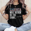 America Will Never Be The Same Charlie Kirk Shirt HA75 64478