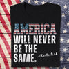 America Will Never Be The Same Charlie Kirk Shirt HA75 64478
