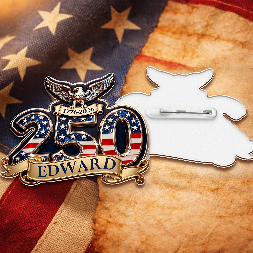 Custom Name 250th Anniversary USA Acrylic Pin Patriotic Gifts CH07 910996