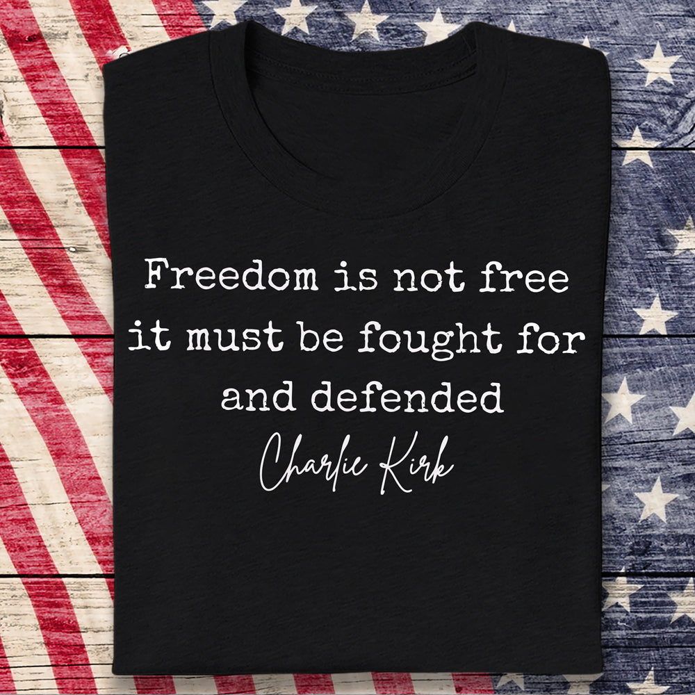 Freedom is Not Free Charlie Kirk Quote Dark Shirt HA75 64484