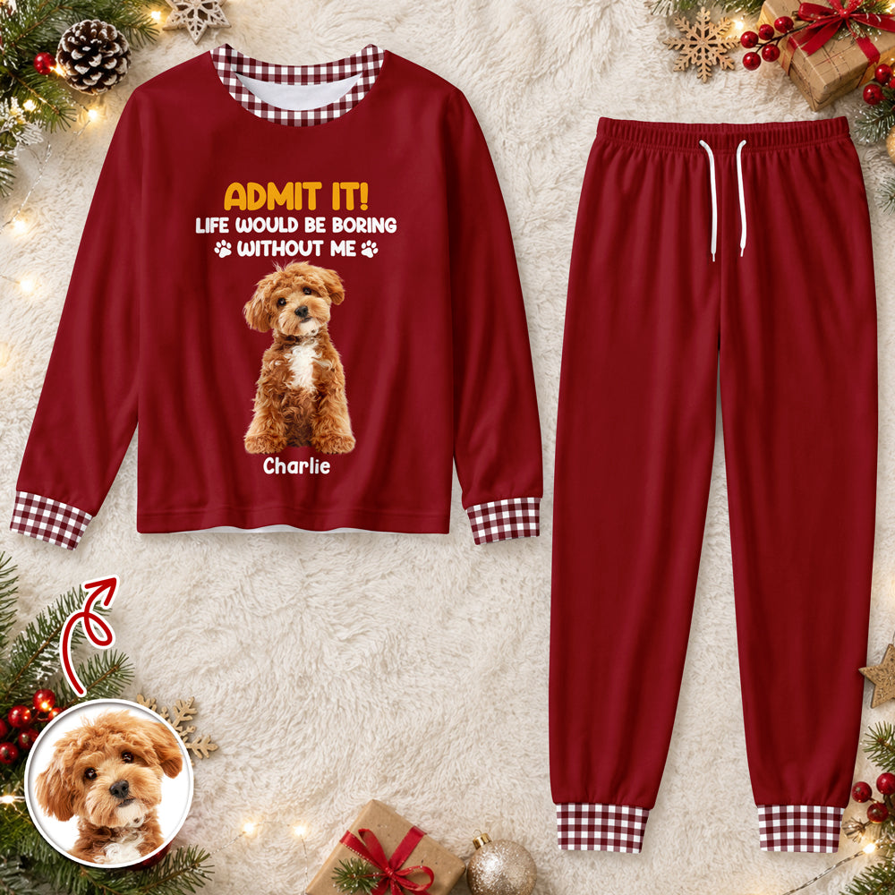 Custom Photo Admit It! Life Would Be Boring Without Me Sleepwear Gift for Dog Cat Lovers HO82 903580