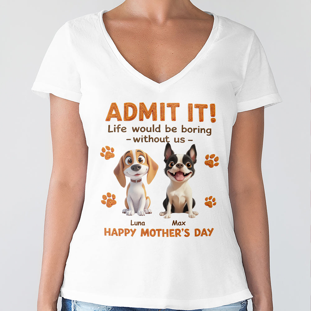 Personalized Funny Dog Admit It Life Would Be Boring Without Me Bright Shirt CH07 911186