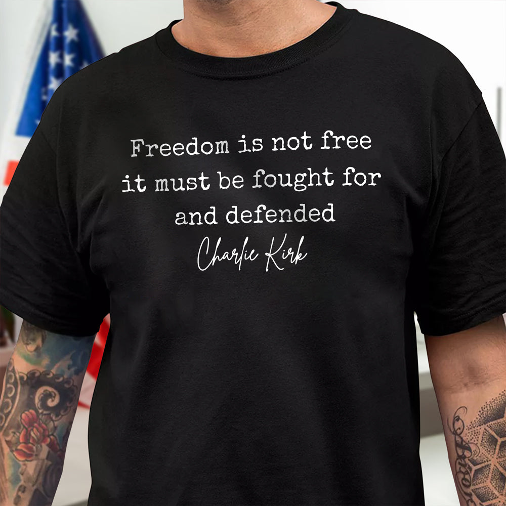 Freedom is Not Free Charlie Kirk Quote Dark Shirt HA75 64484
